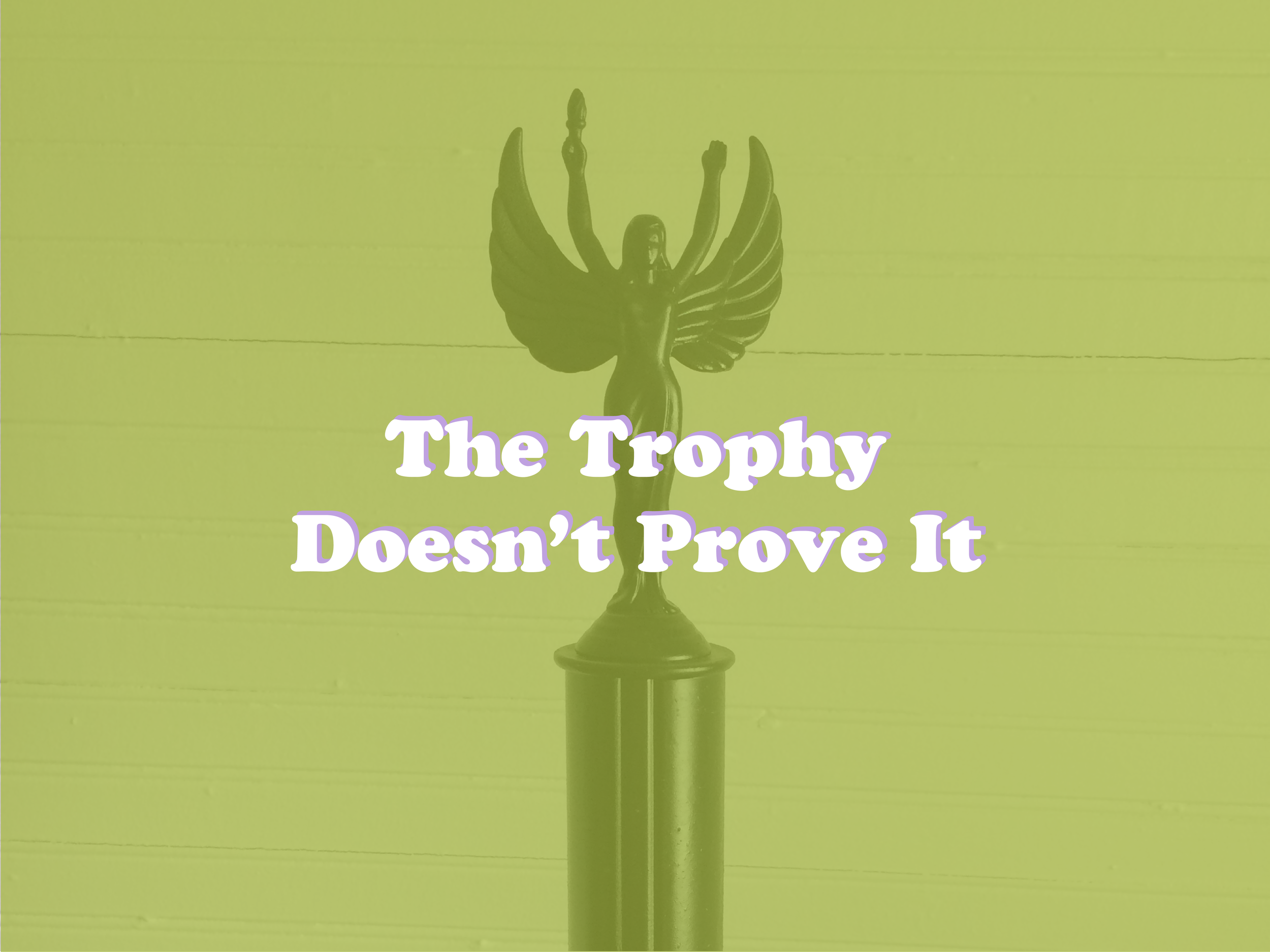 The Trophy Doesn't Prove It — The Classy Hippie