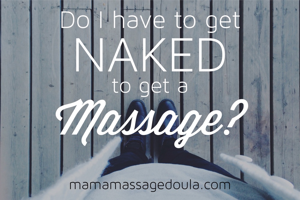 tage ned Manga omhyggelig Burning Questions 5: Do I have to get undressed to get a massage? — Emily  Landry Birth Services