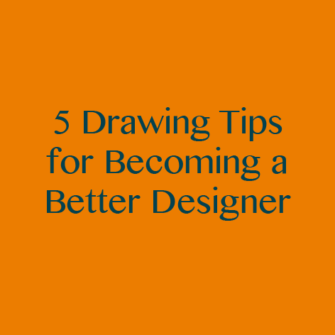 5 Drawing Tips for Becoming a Better Designer