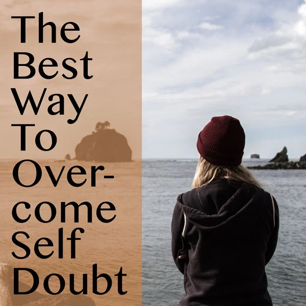 The Best Way to Overcome Self Doubt