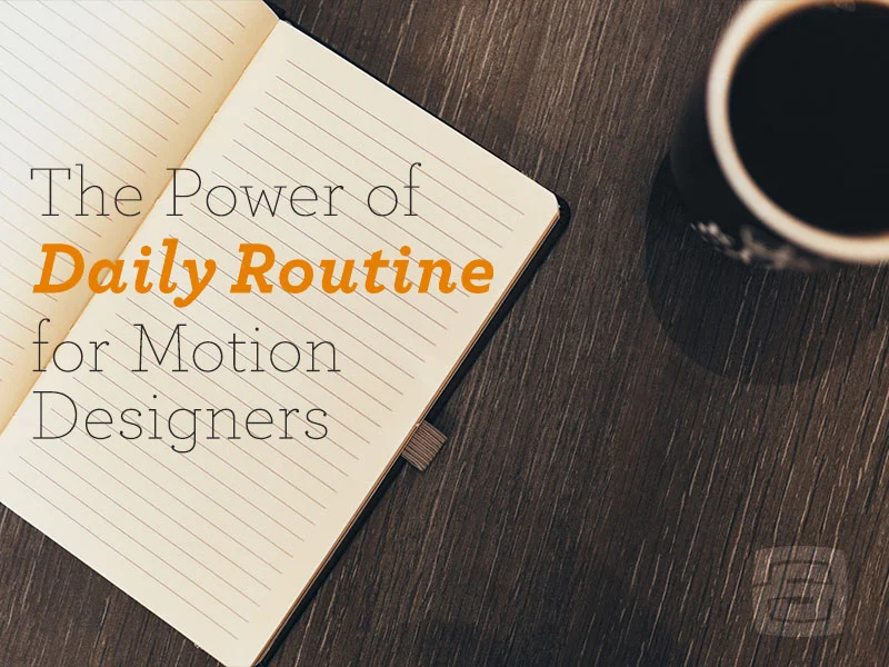 The Power of Daily Routine for Motion Designers