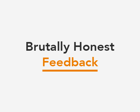 The Multiplying Effect of Brutally Honest Feedback