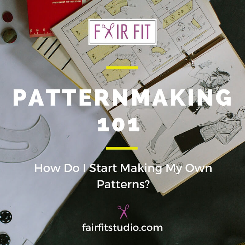 Patternmaking 101 : How Do I Start Making my Own Patterns?! — Fair Fit  Studio