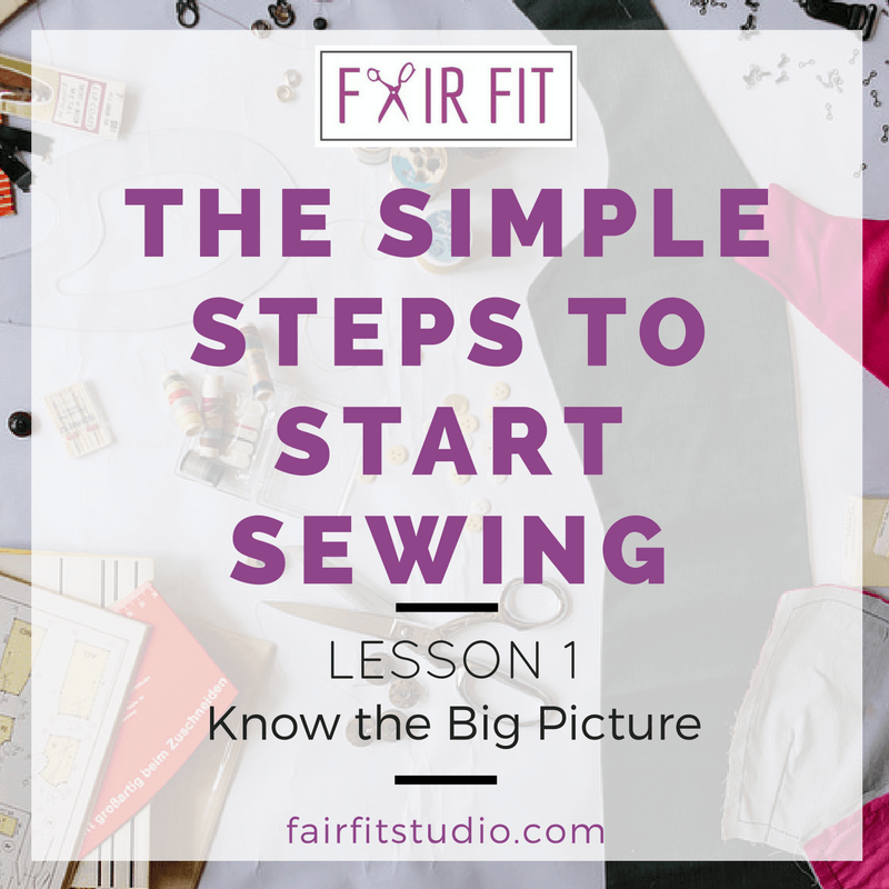 The Steps to Start Sewing Lesson 1 Know the Big Picture — Fair Fit Studio