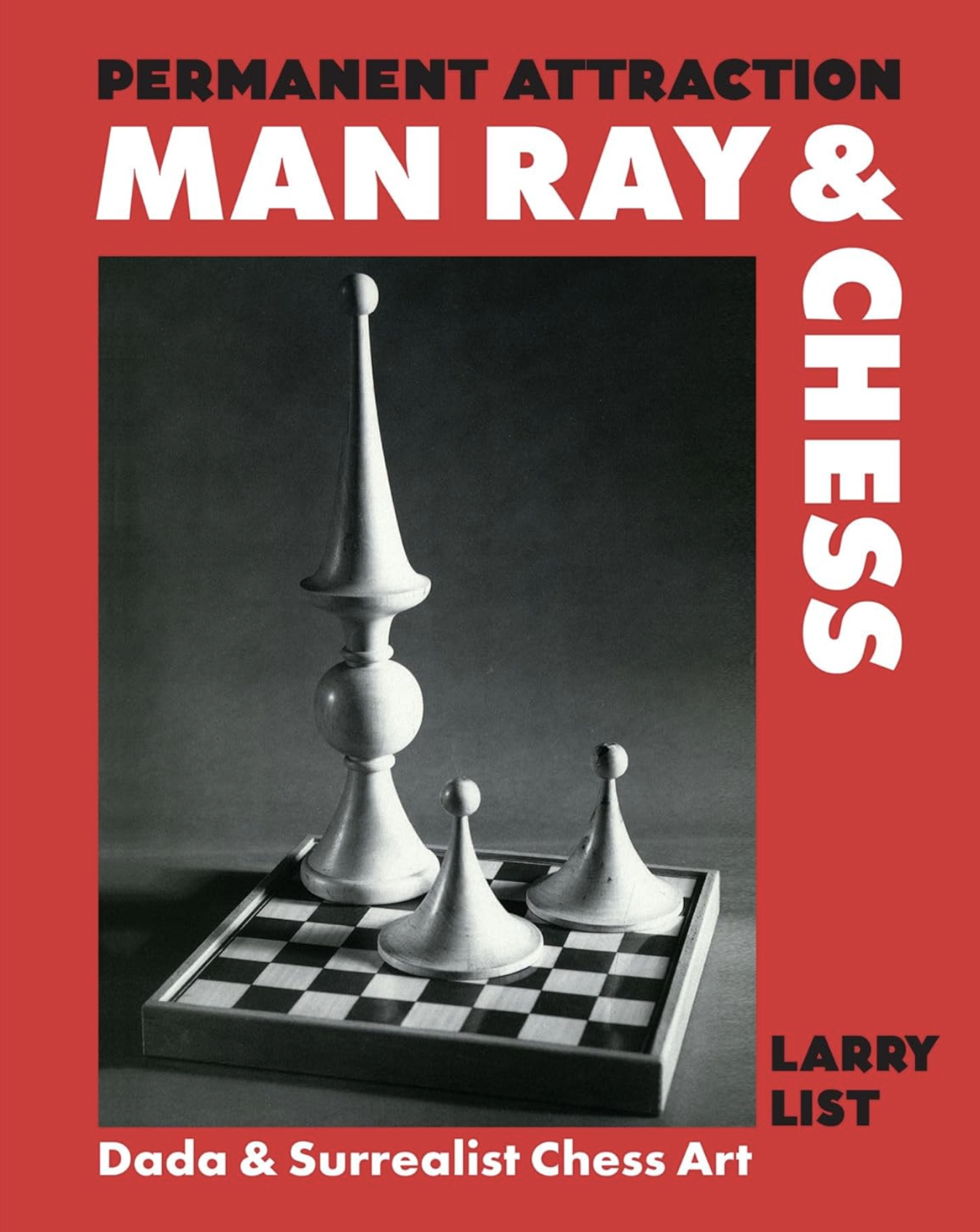 PERMANENT ATTRACTION: MAN RAY & CHESS BY LARRY LIST