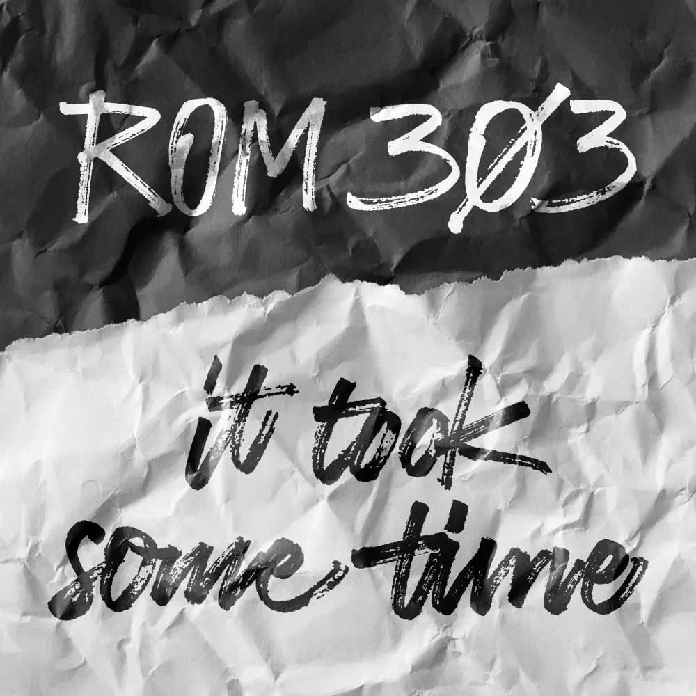 Rom 303 It took some time 1000x1000.jpg