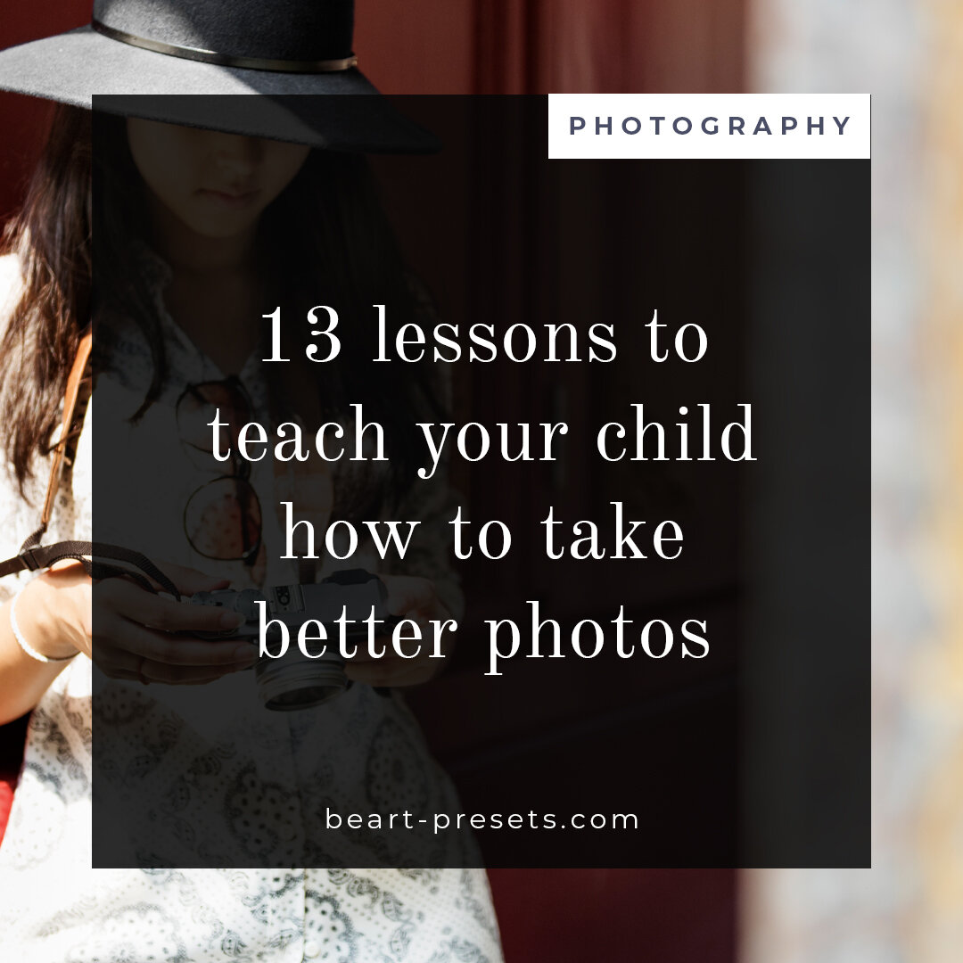 13 Lessons to Teach Your Child How to Take Better Photos