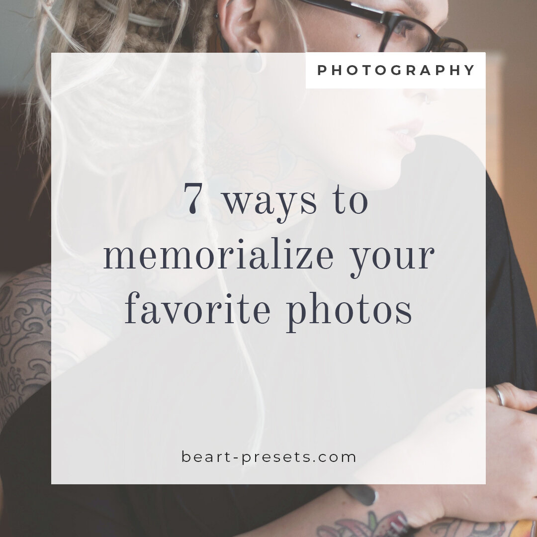  7 Ways to Memorialize Your Favorite Photos