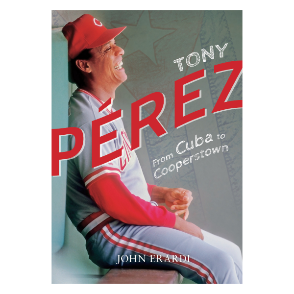 Tony Pérez: From Cuba to Cooperstown — Orange Frazer Press