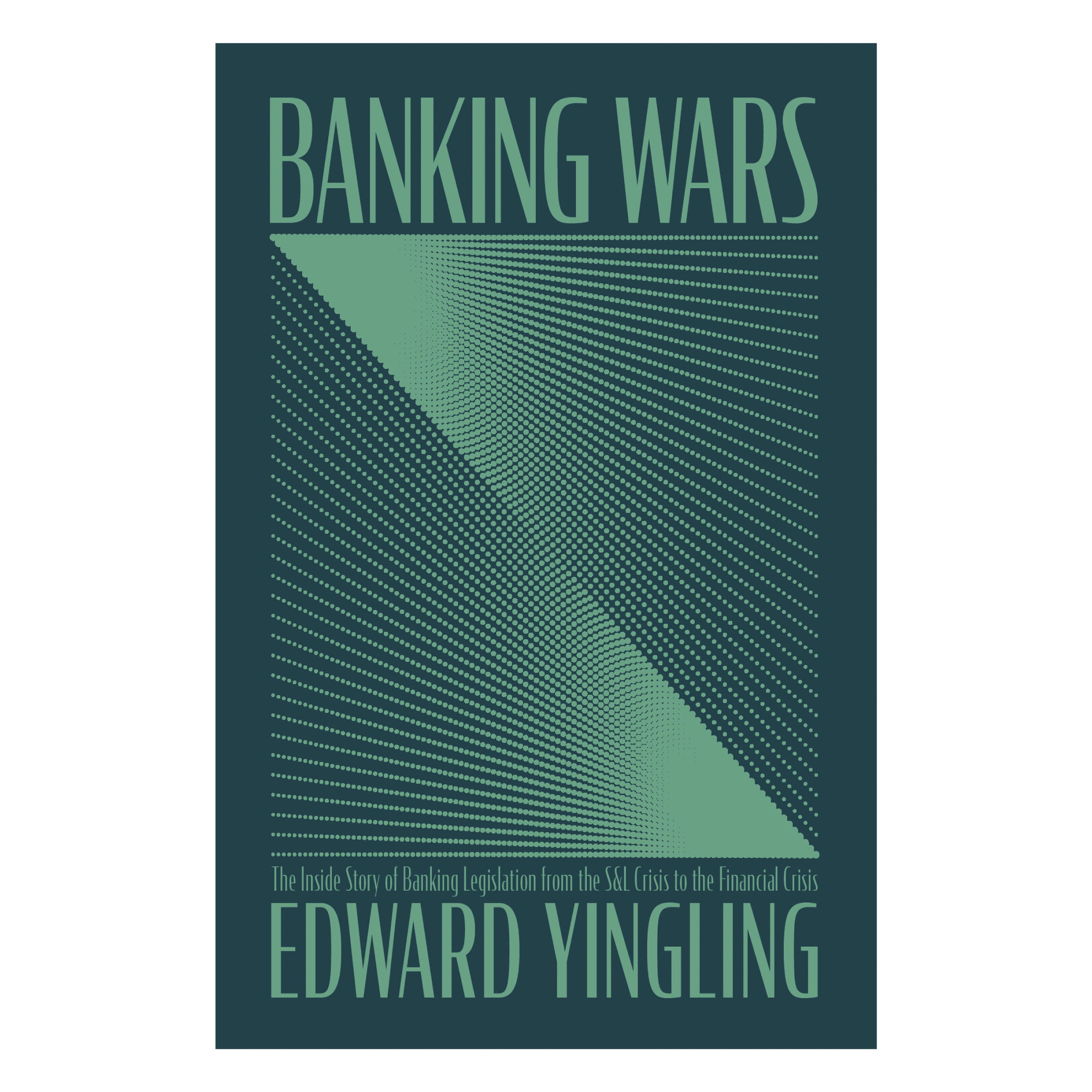 Banking Wars: The Inside Story of Banking Legislation from the S&L Crisis to the Financial Crisis