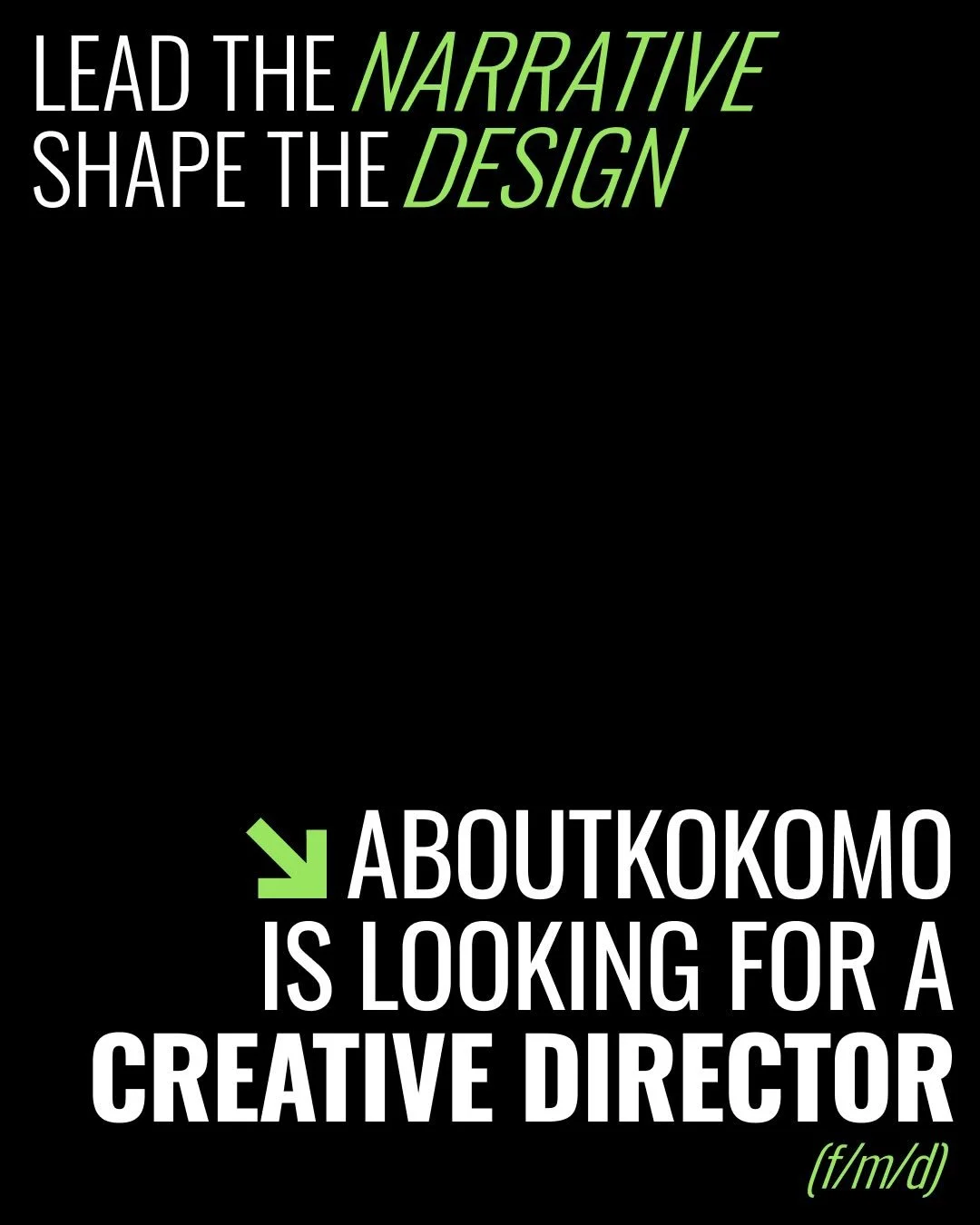 Creative Director (f/m/d) Strategy &bull; Concept &bull; Design
🔥👁️🎯❣️
More details: www.aboutkokomo.com/jobs