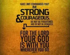 Be Strong and Courageous