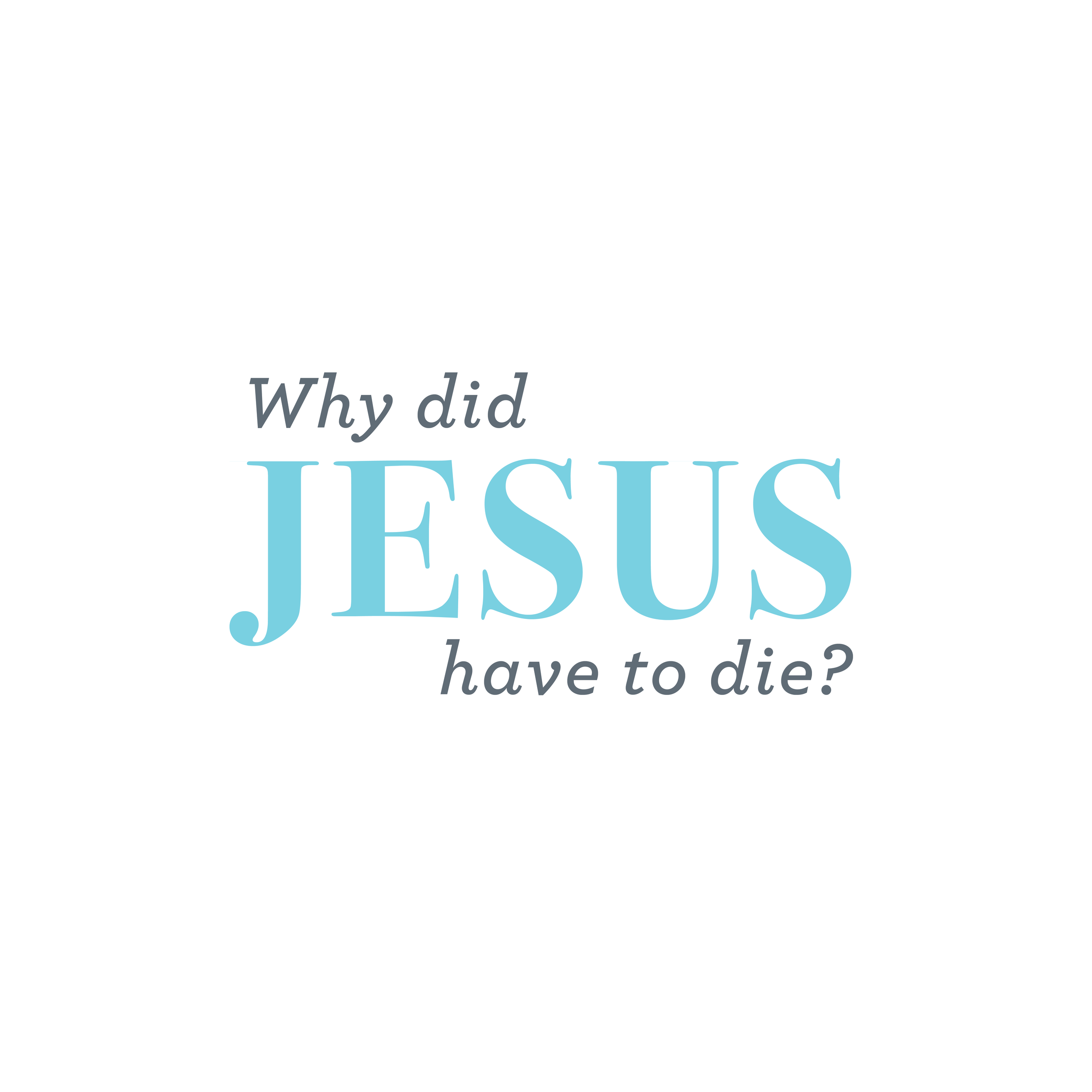 Why Did Jesus Have To Die?