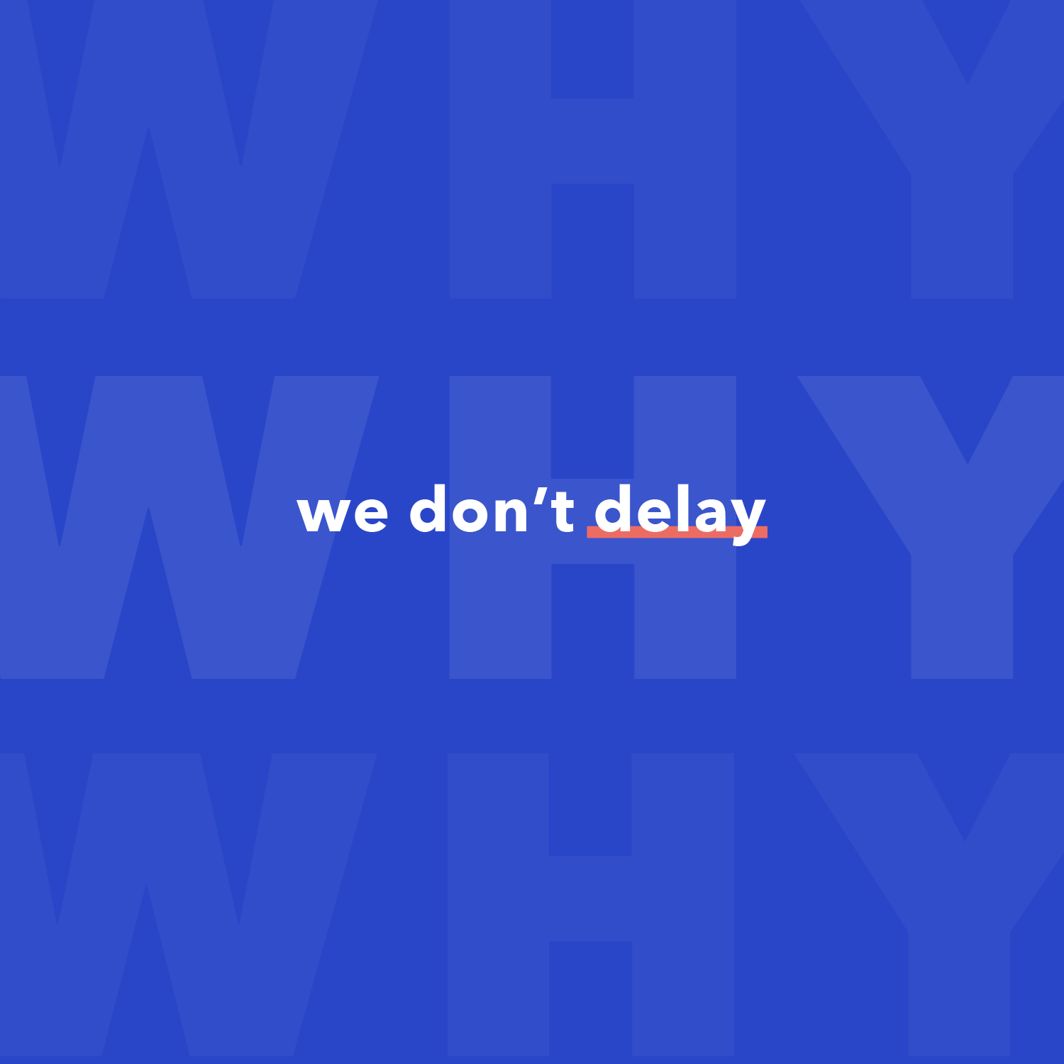 Why We Don't Delay