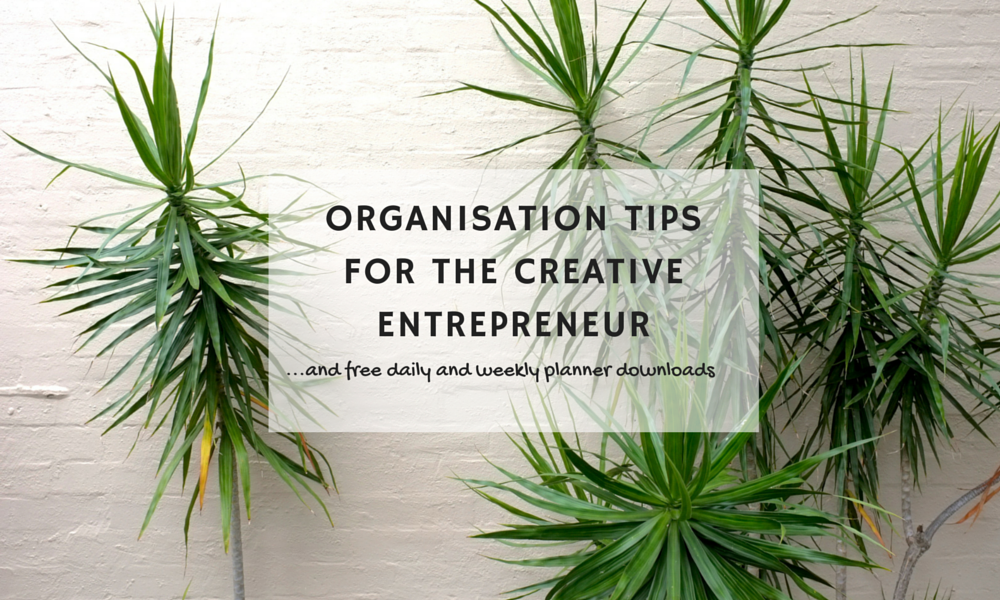 Organisation tips for creative entrepreneurs