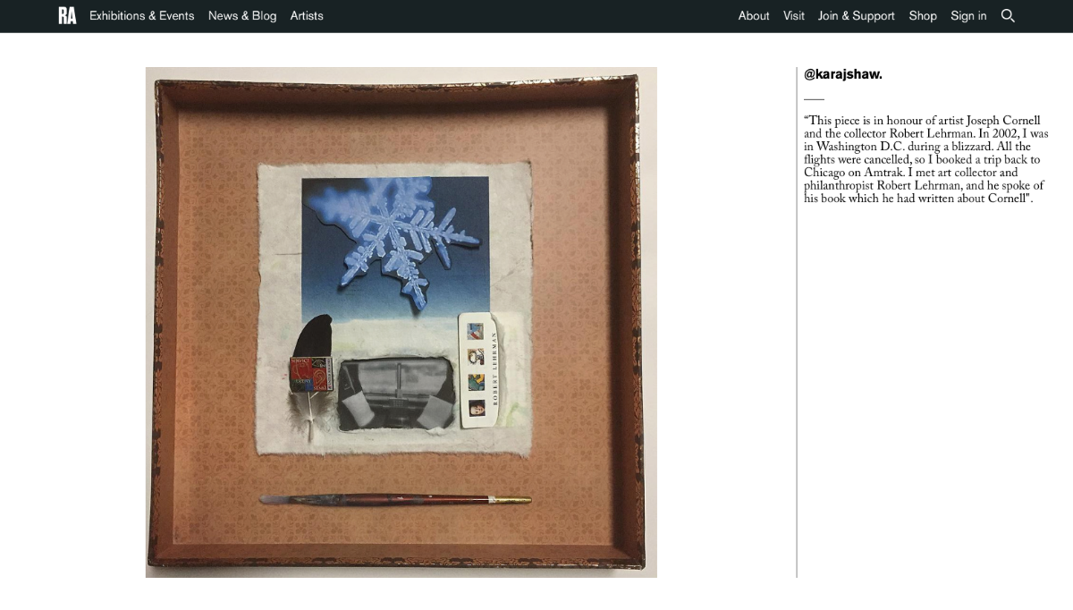  Inspired by artist Joseph Cornell, a shadowbox designed by Shaw was selected to be featured on the Royal Academy of Arts website, and the BBC's get creative. 