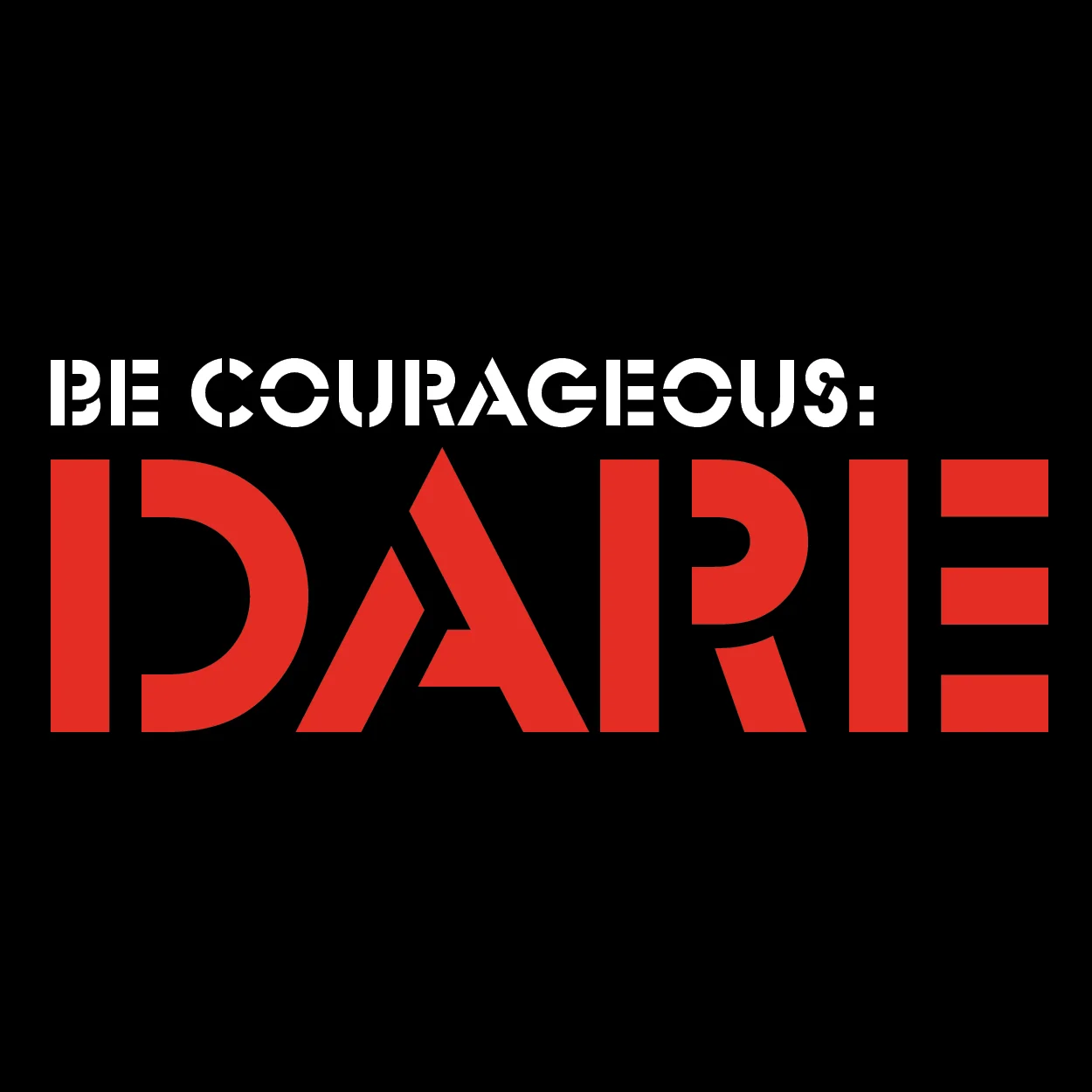 Be Courageous: DARE