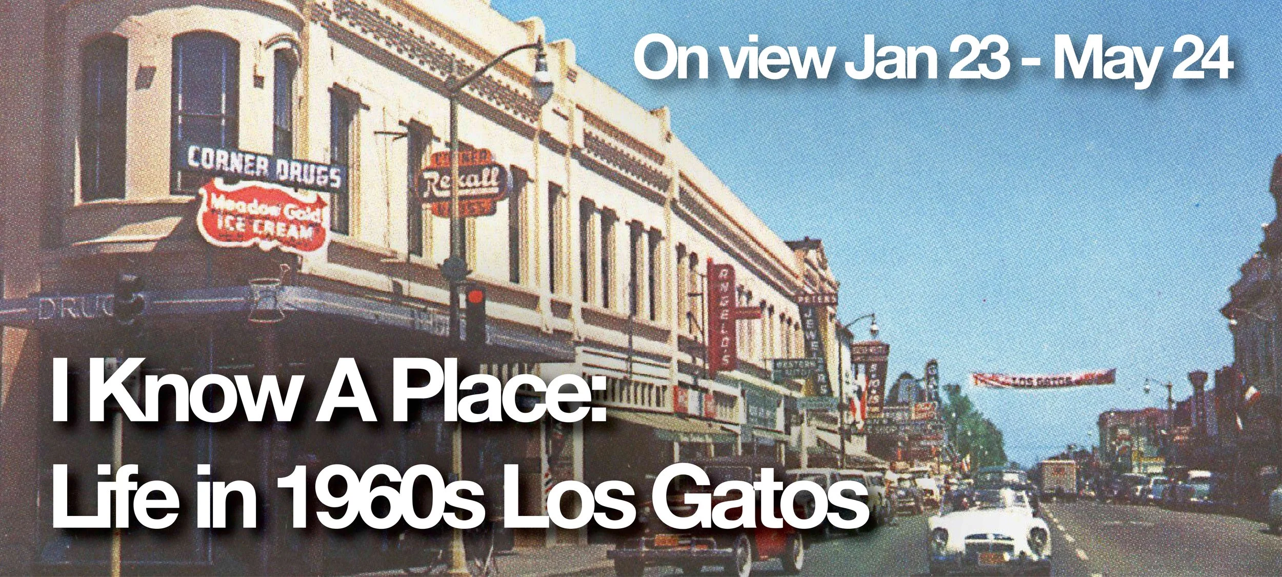 On view Jan 23 - May 24, I Know A Place: Life in 1960s Los Gatos