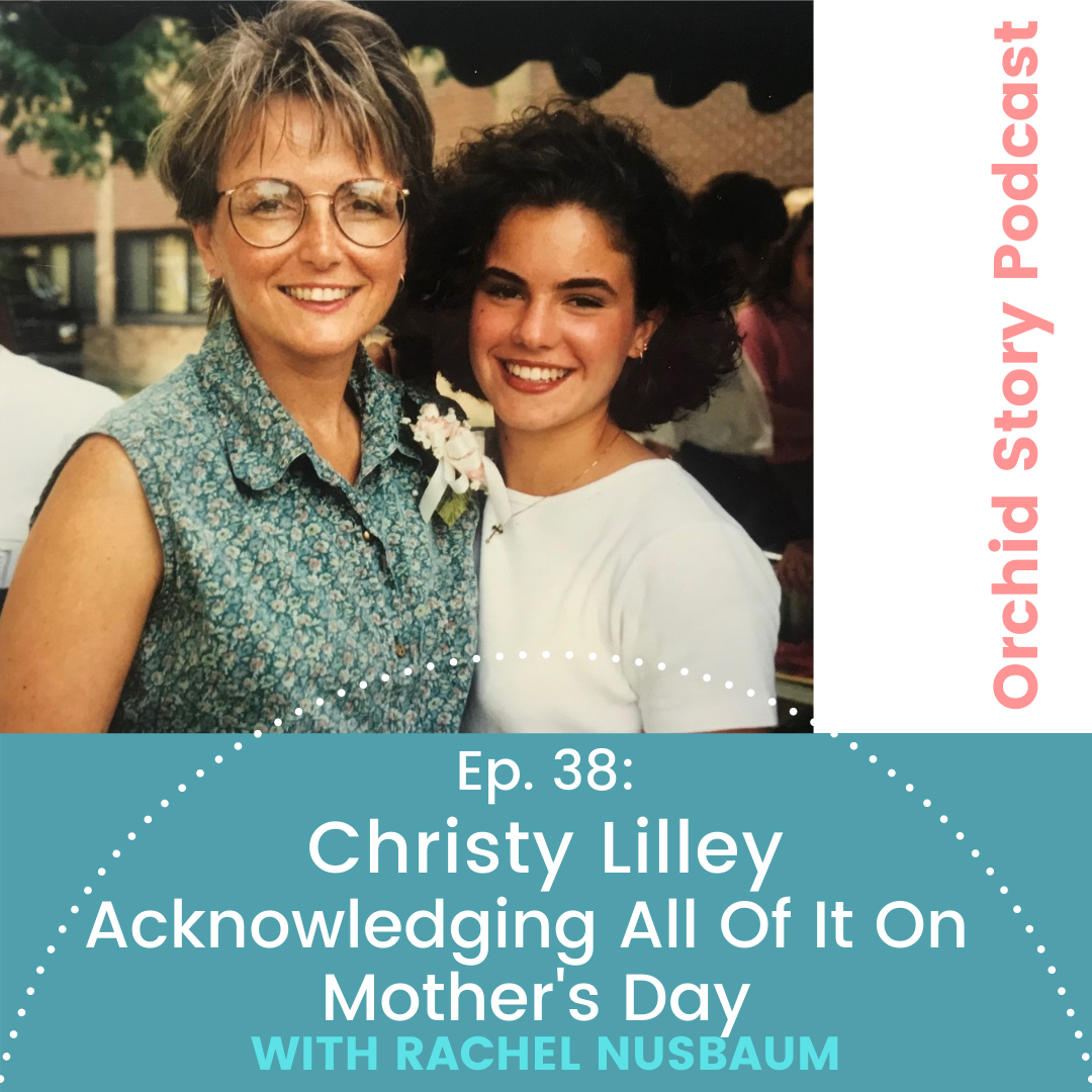 Ep 38: Christy Lilley - Acknowledging All Of It On Mother's Day
