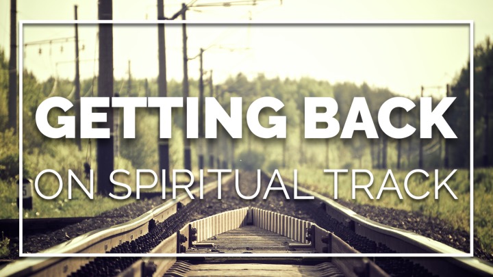 Getting Back on Spiritual Track • Jan. 3 - 31, 2016