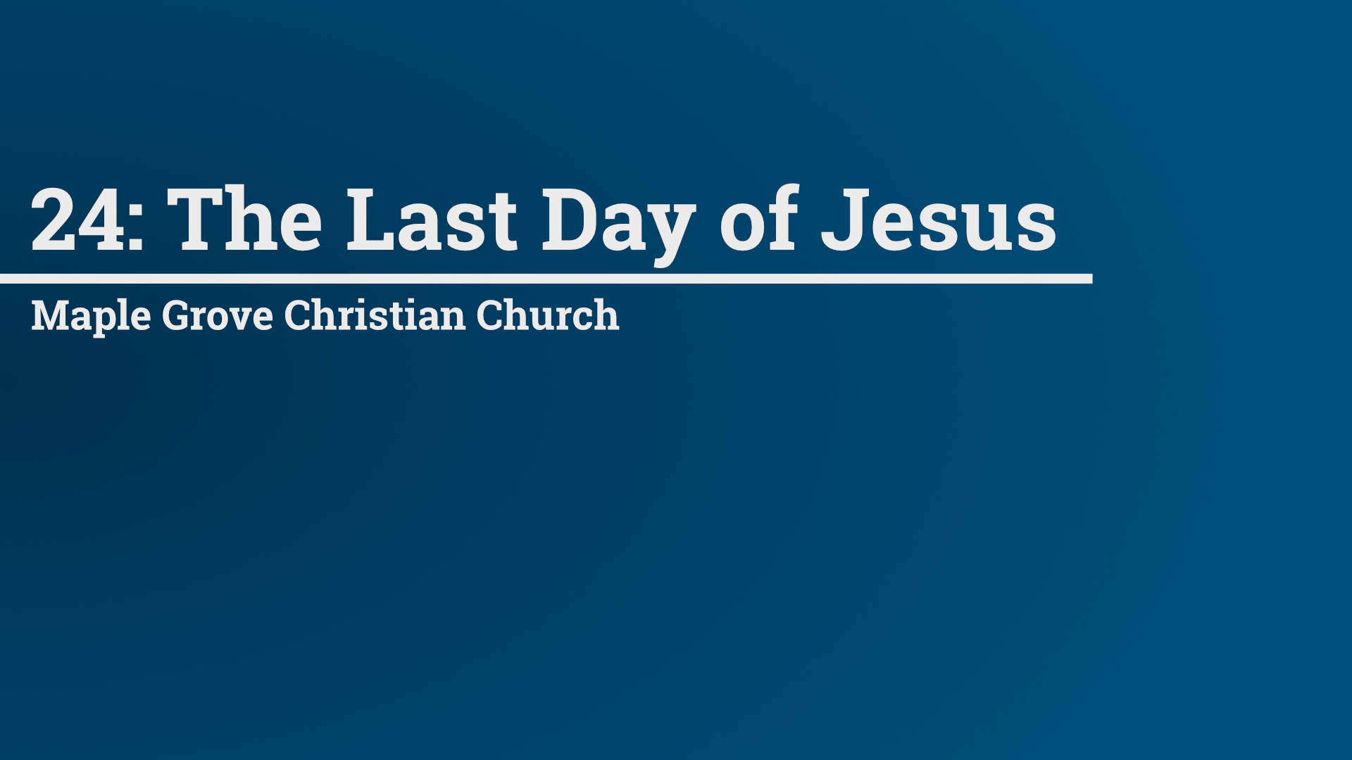 24: The Last Day of Jesus • March 13 - 27, 2016