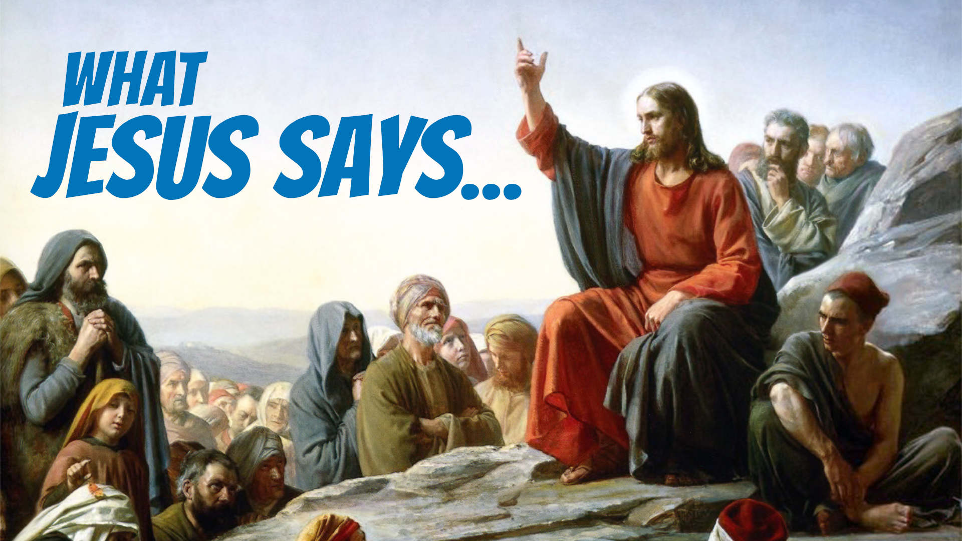 What Jesus Says... • Jan. 6 - Apr. 7, 2019