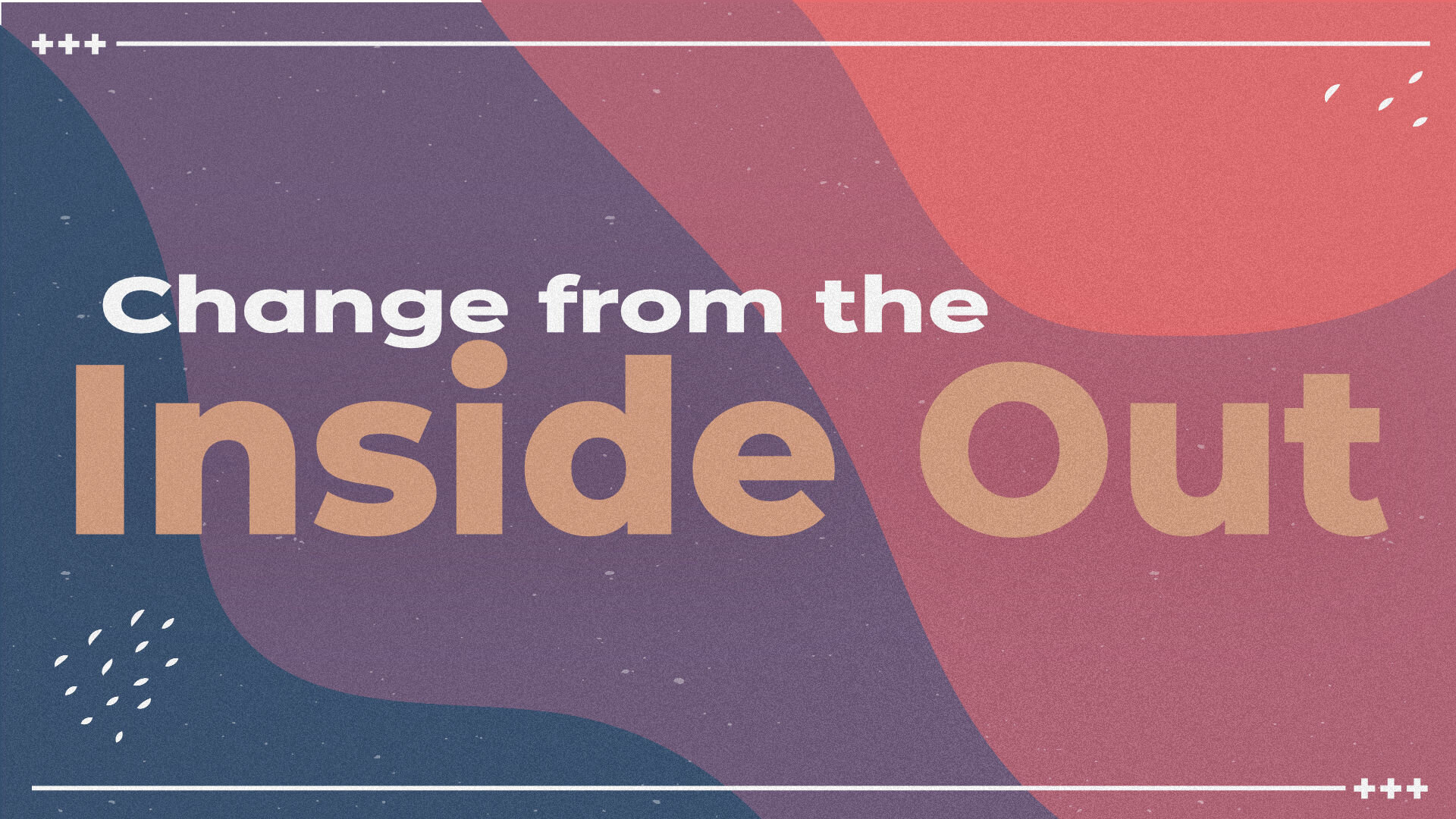 Change from the Inside Out • Jan. 3 - Feb. 28, 2021