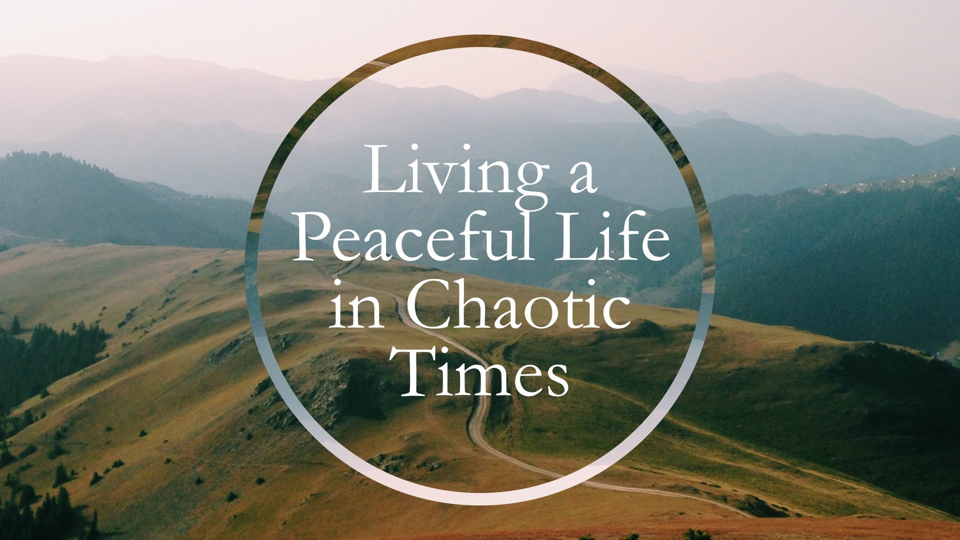 Living a Peaceful Life in Chaotic Times • June 12, 2022