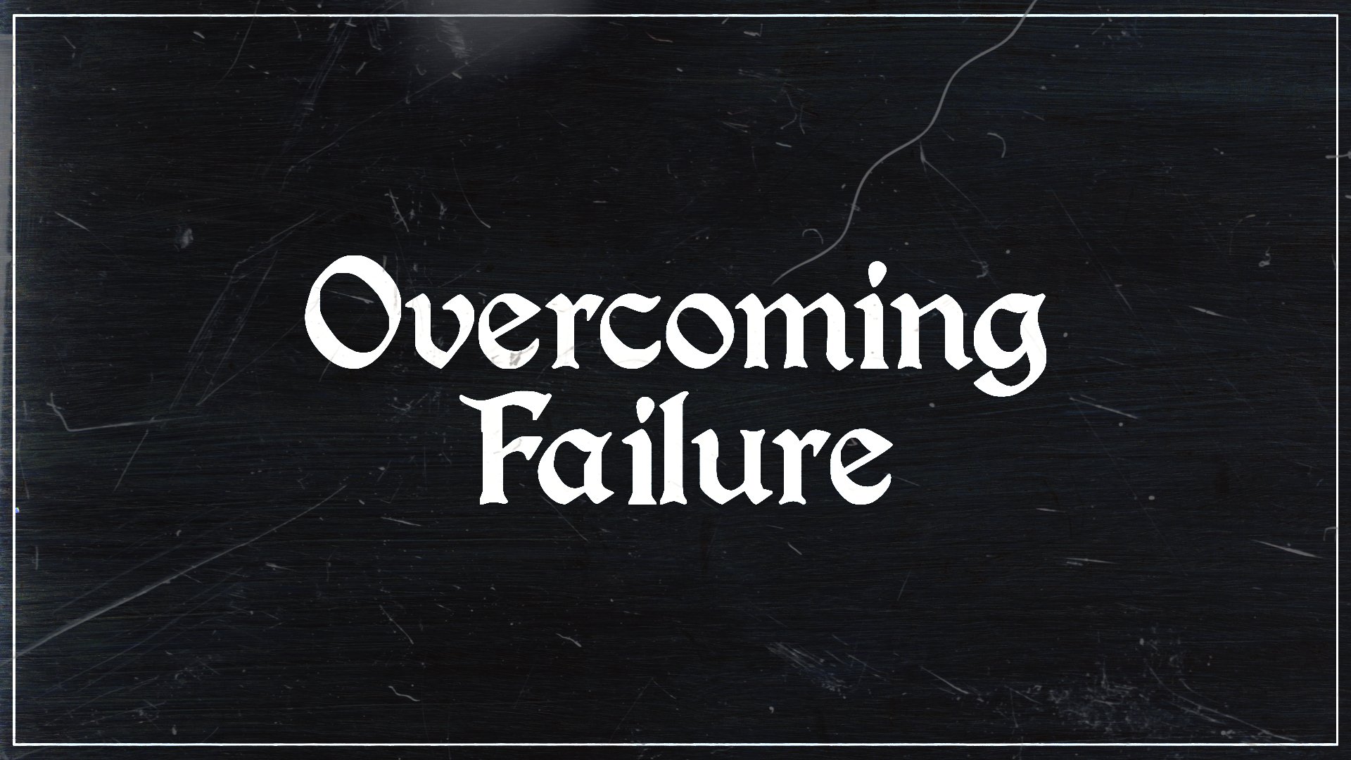 Overcoming Failure •&nbsp;Sept. 4, 2022