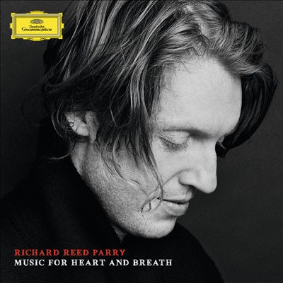 Richard Reed Parry - Music for Heart & Breath (2014)