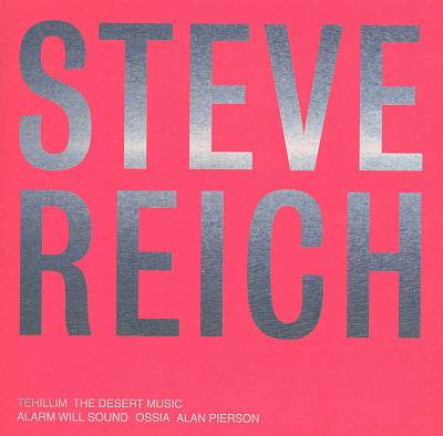 Alarm Will Sound/Steve Reich - Tehillim; The Desert Music (2002)