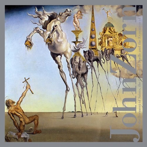 John Zorn - On the Torment of Saints, the Cast of Spells and the Evocation of Spirits (2013)
