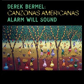Derek Bermel/Alarm Will Sound - Canzonas Americanas (2012)