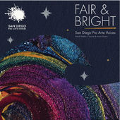Fair and Bright - San Diego Pro Arte Voices