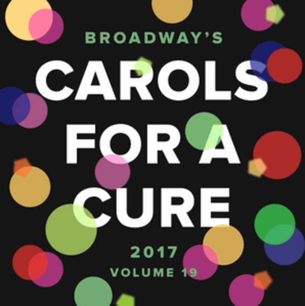 Broadway Cares - Carols for a Cure 2017