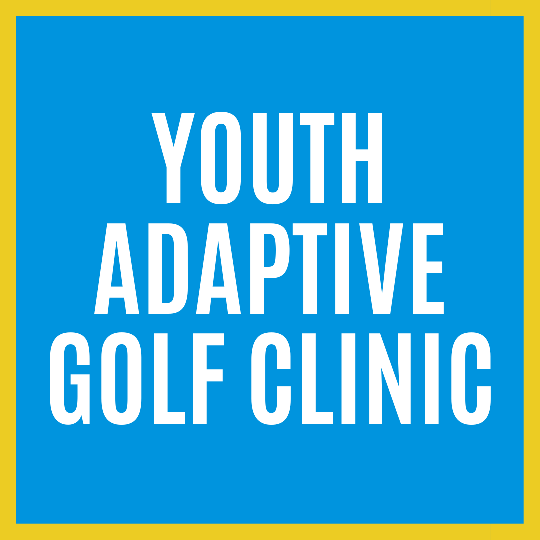 Youth Adaptive Golf Clinic (quarterly)