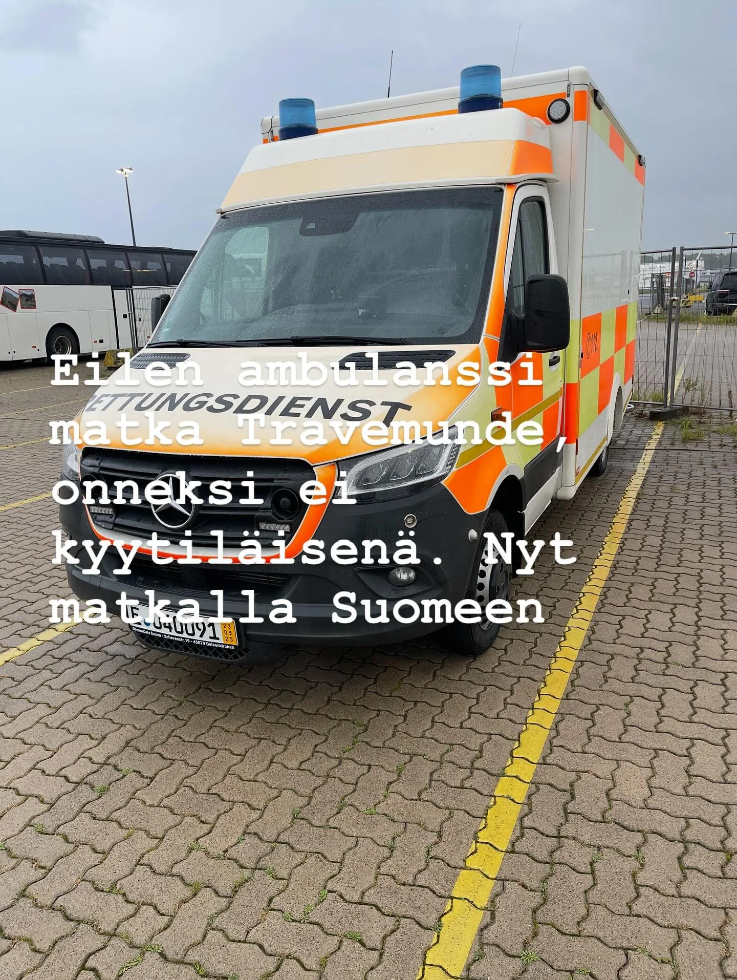 Eilen ambulanssi matka Travemunde, onneksi ei kyytil&auml;isen&auml;. Nyt matkalla Suomeen