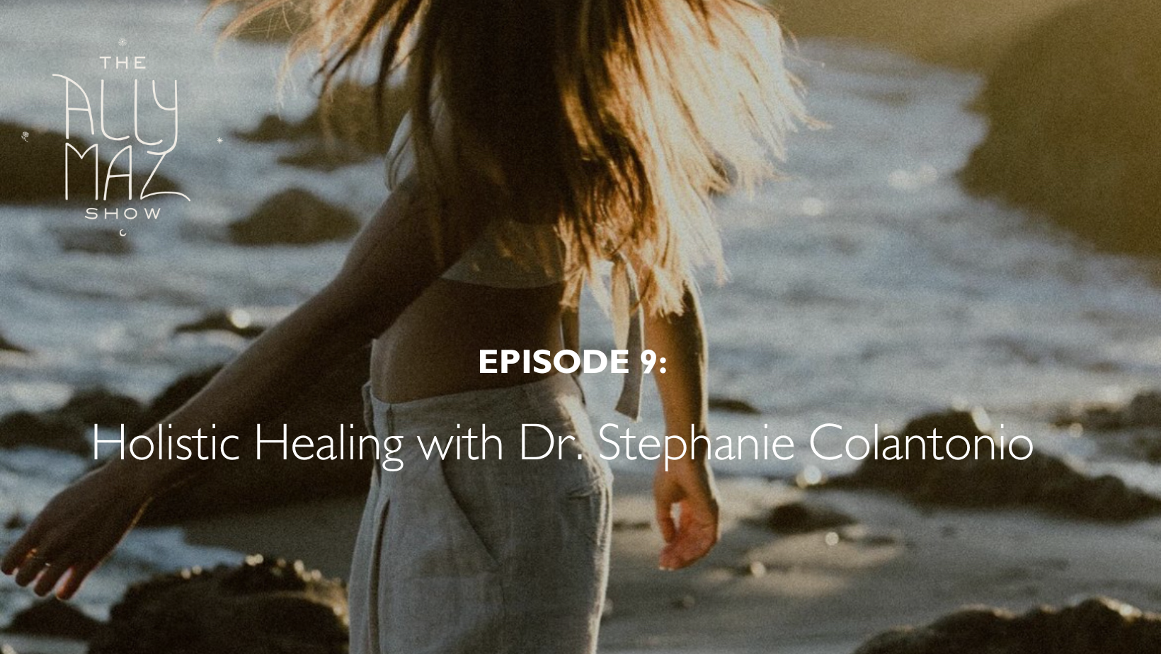 Holistic Healing with Dr. Stephanie Colantonio — Ally Maz