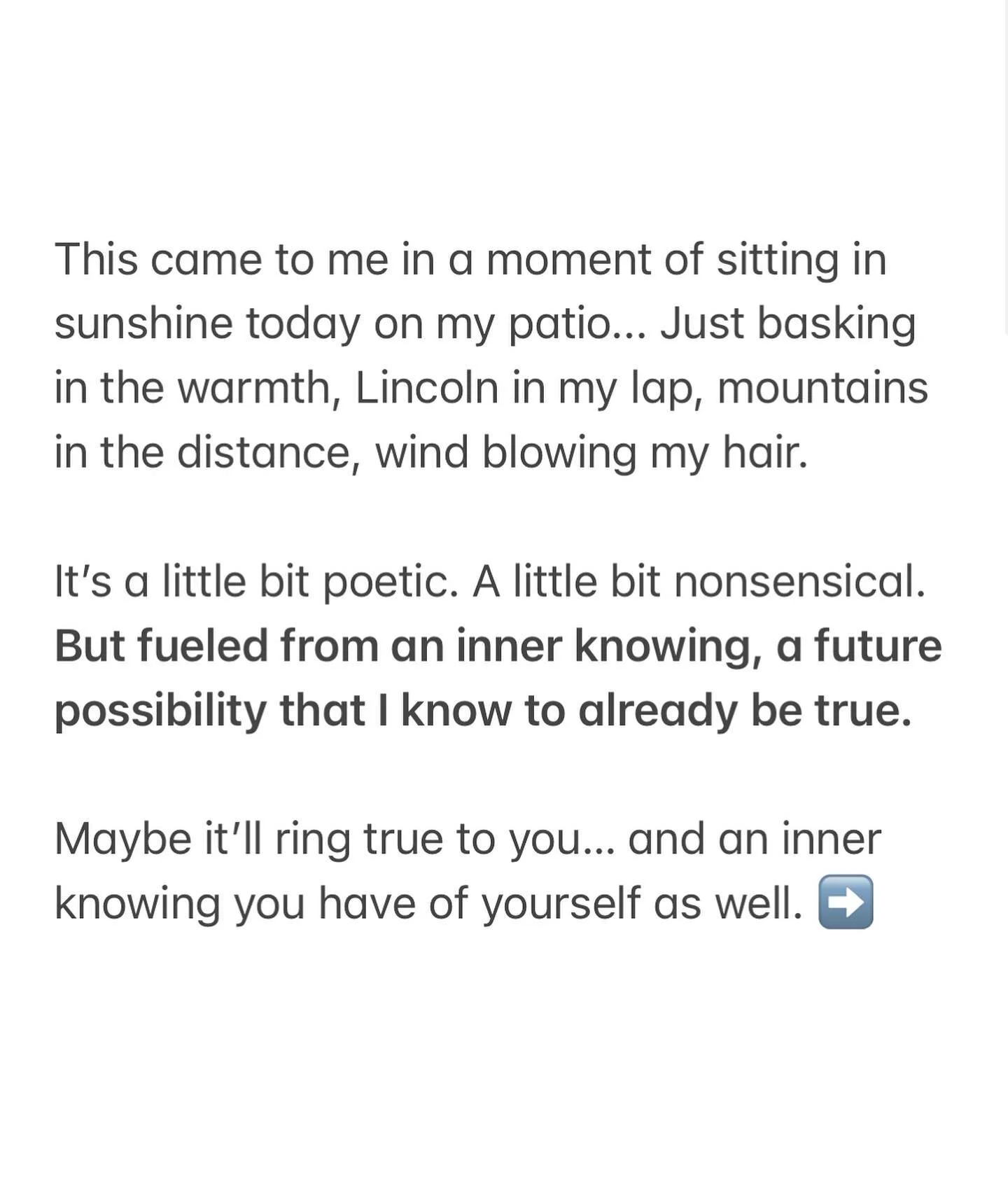 I don&rsquo;t know WHY I felt called to write this today while sitting in sunshine.

But I hope you recognize that as you read it, that these ideas become ones that you can adopt and try on and lean into yourself. They are not just for me. They are f