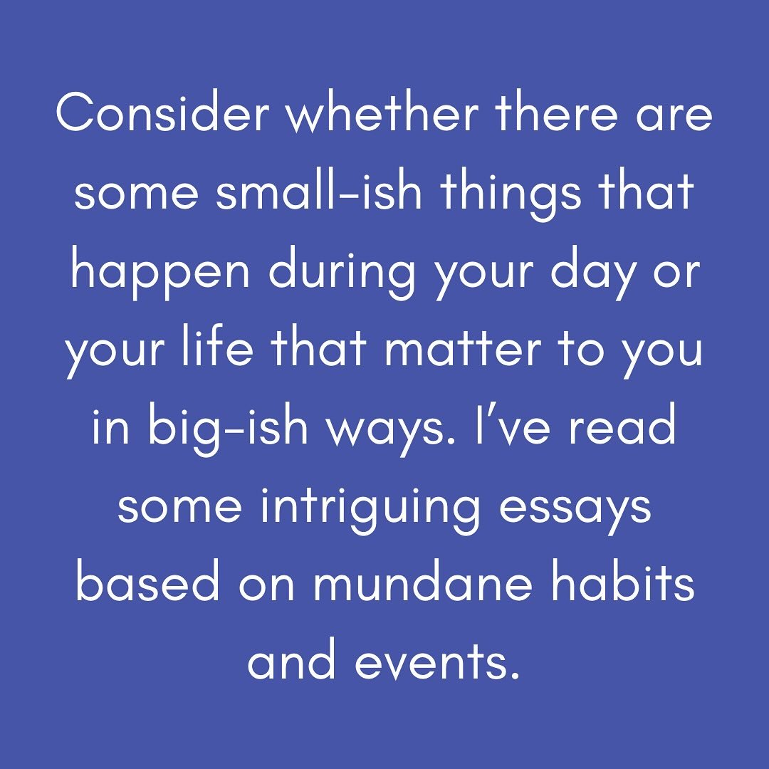 Essayists: Too many of my conversations with clients begin with the student saying something along the lines of &ldquo;I don&rsquo;t do anything that would make a good essay topic.&rdquo; To which I say, &ldquo;PIFFLE!&rdquo; Okay, I only sometimes s