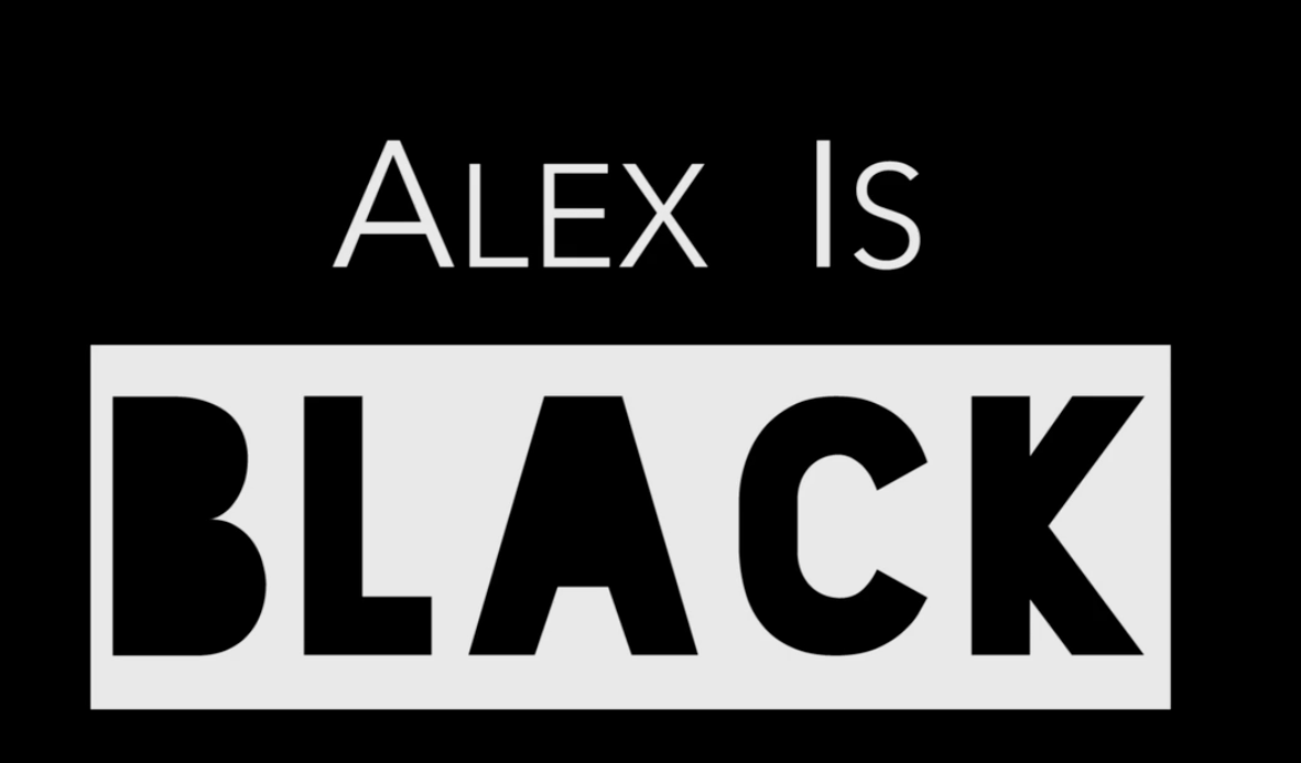 "Alex is Black" is Here!