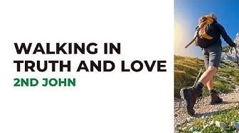 Walking in Truth and Love