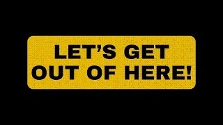 Let's get out of here!