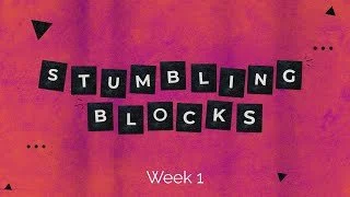 Stumbling Blocks - Week 1