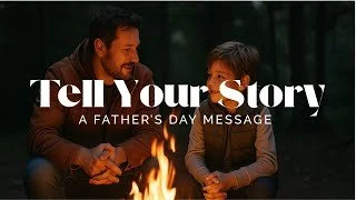 Tell Your Story - Father's Day Message