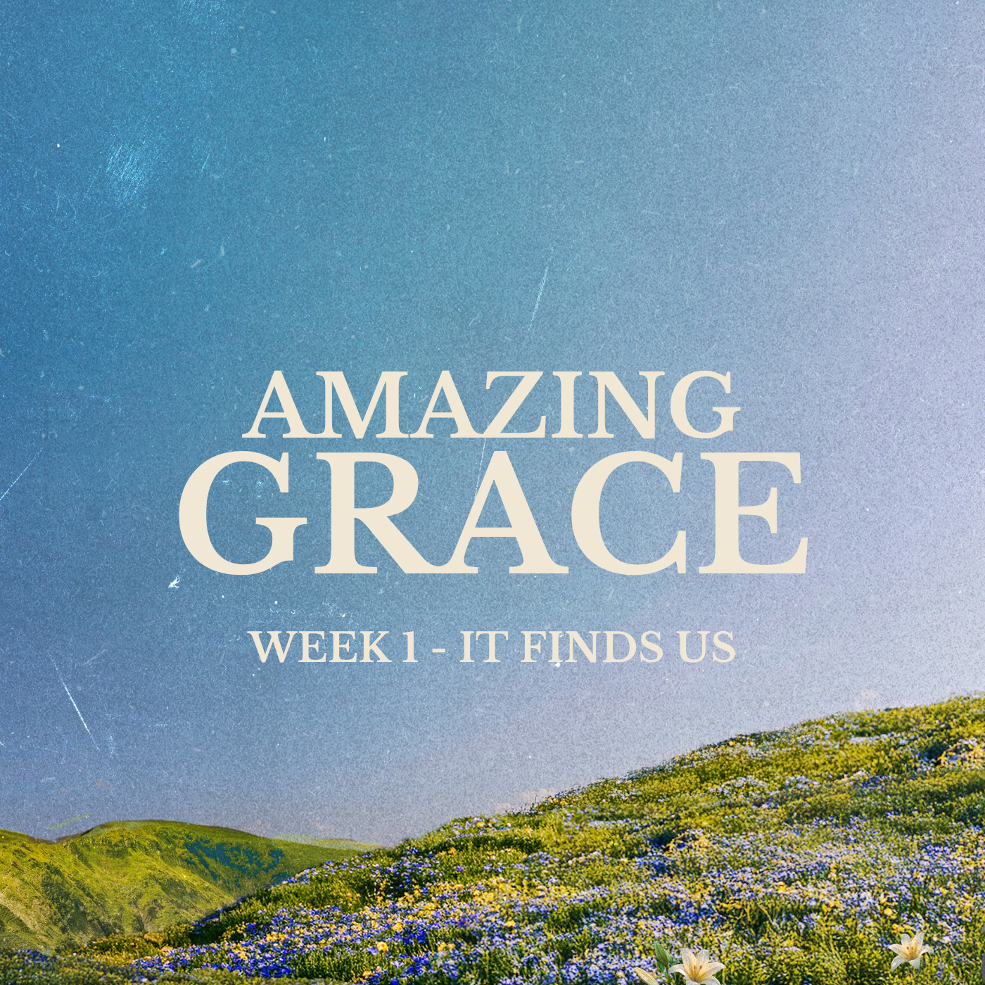 Amazing Grace - Week 1 - It Finds Us