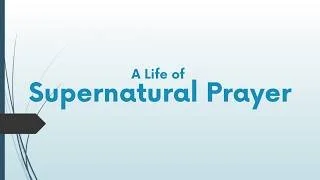 A Life of Supernatural Prayer - June 14, 2026