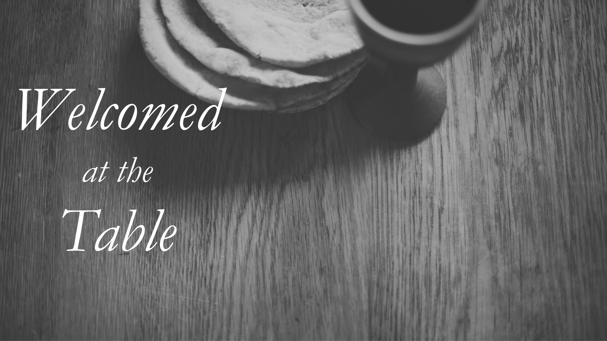 Our Liturgy (Part 4): Welcomed at the Table // 1 Corinthians 11:23-29