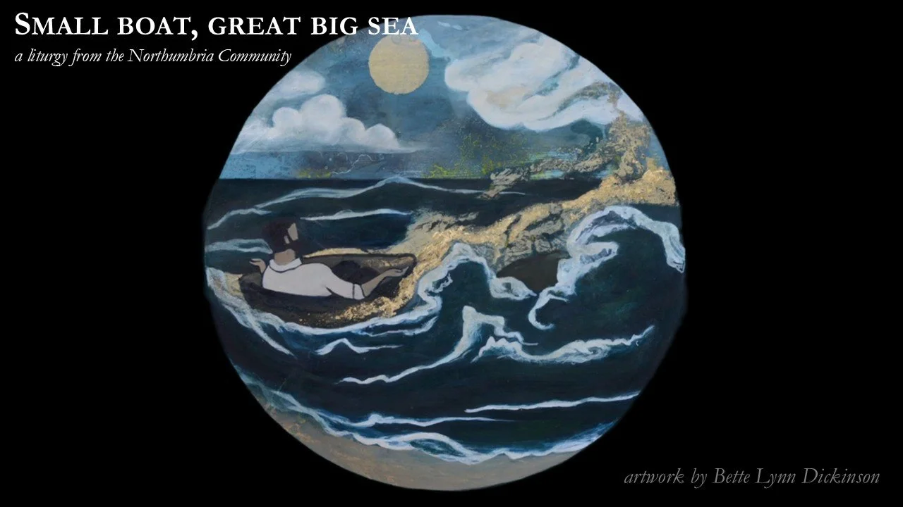 Small boat, great big sea: a liturgy from the Northumbria Community