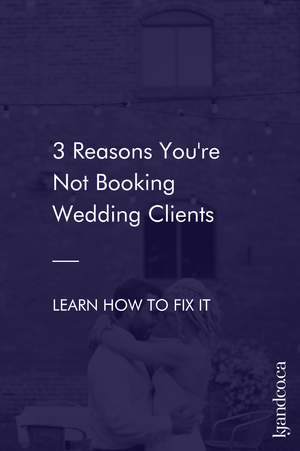 3 Reasons You're Not Booking Wedding Clients And How To Fix Them — KJ ...